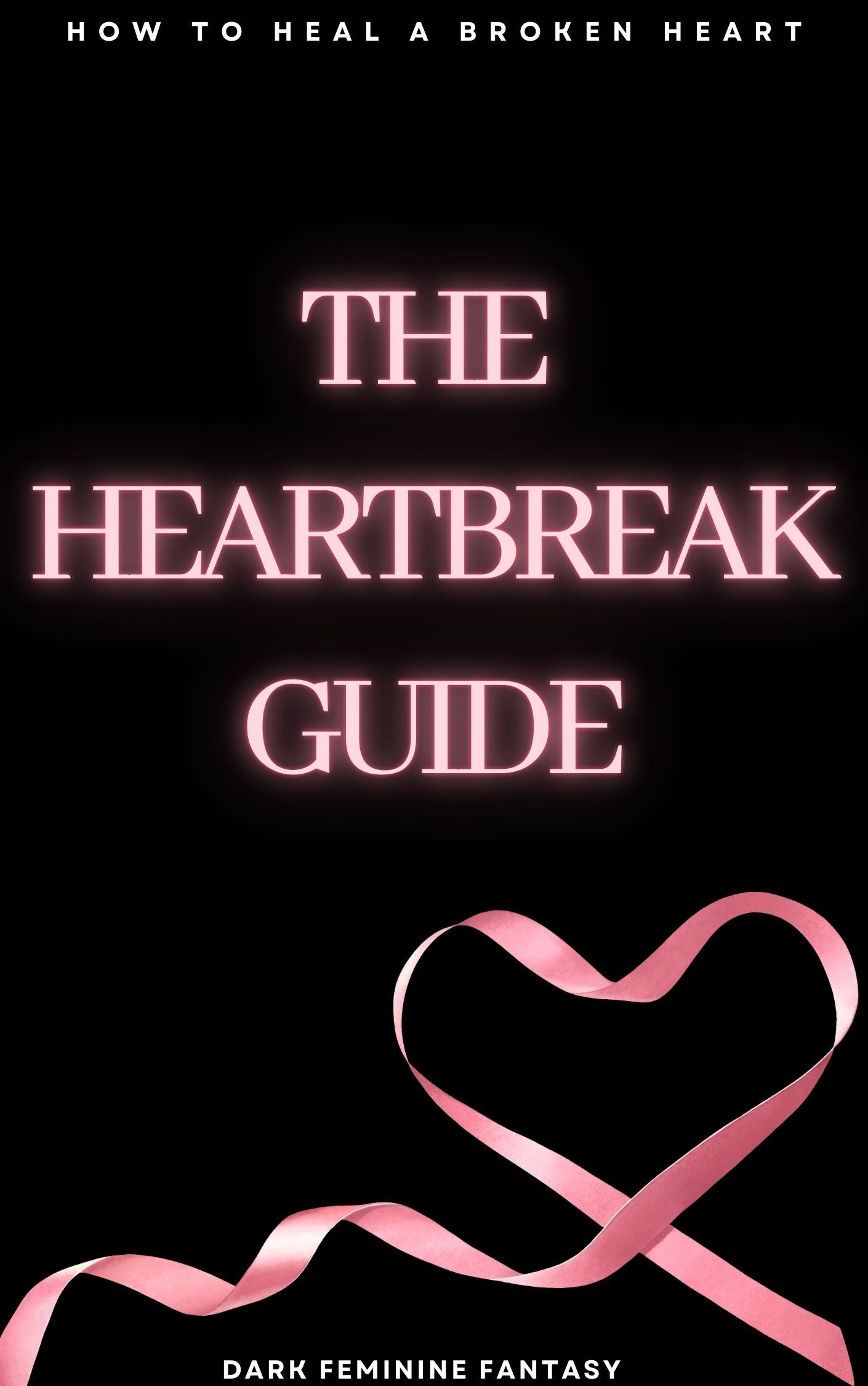The Heartbreak Guide: How to Heal a Broken Heart